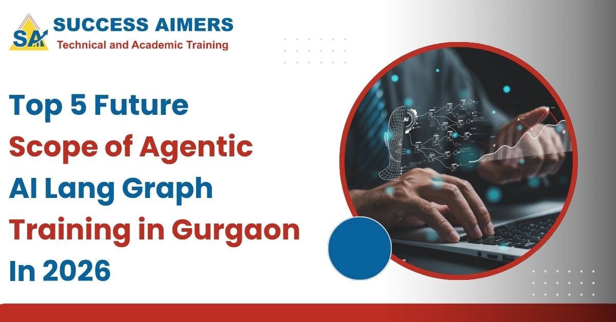 Top 5 Future Scope of Agentic AI Lang Graph Training in Gurgaon in 2026